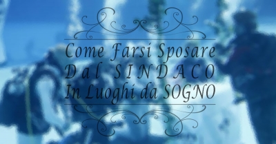 Come Farsi Sposare dal SINDACO in luoghi da SOGNO!